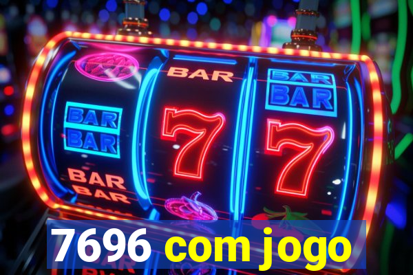 7696 com jogo